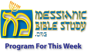 Messianic Bible Study Program for this week Bible study